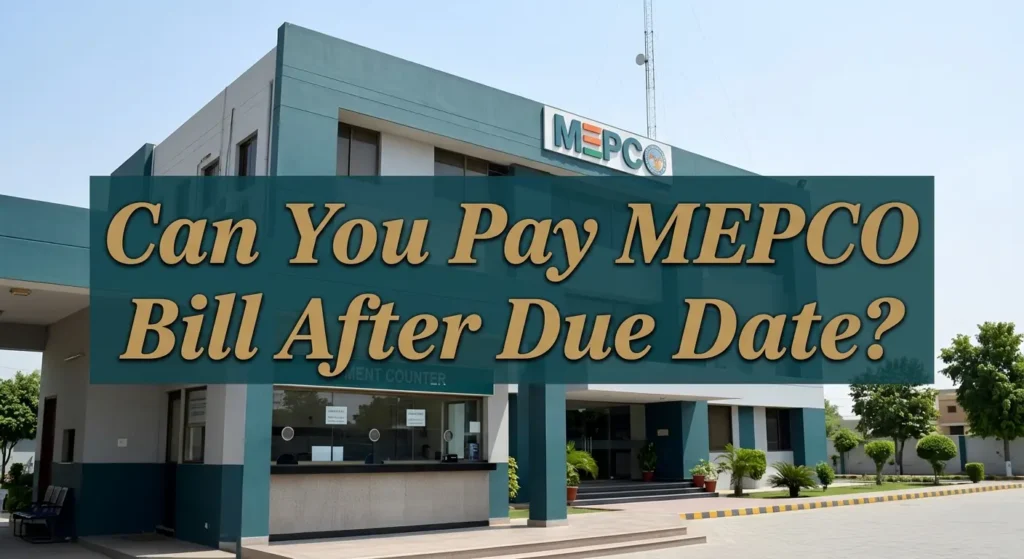 Can You Pay MEPCO Bill After Due Date?